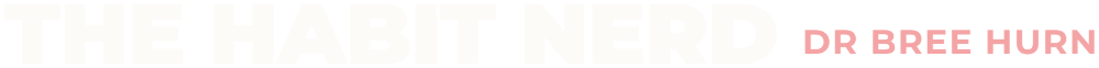 The Habit Nerd – Dr Bree Hurn