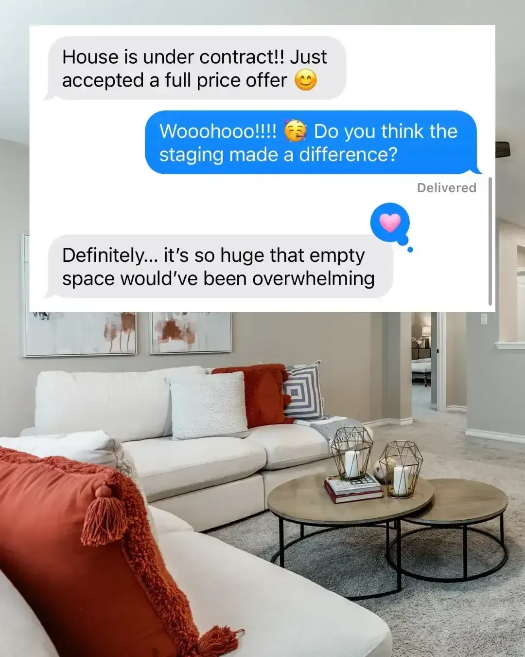 Staged living room with an image overlay of a screenshot of a text exchange reading "House is under contract!! Just accepted a full price offer. Wooohooo!!!! Do you think the staging made a difference? Definitely... it's so huge that empty space would've been overwhelming"