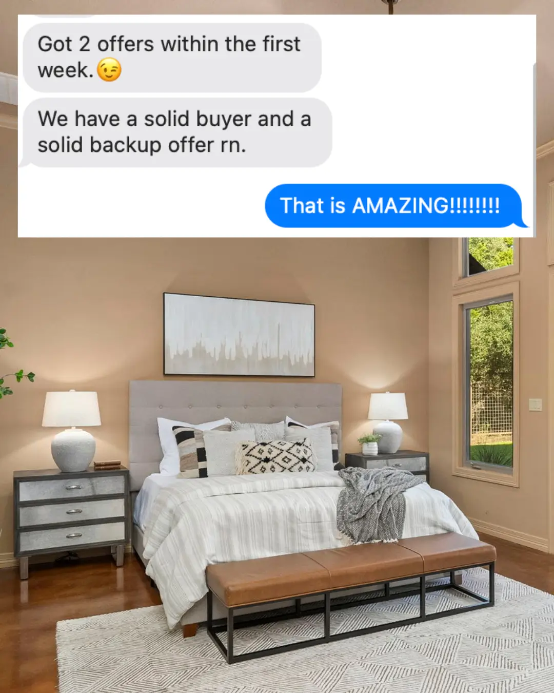staged bedroom with a text overlay that reads "Got 2 offers within the first week. We have a solid buyer and a solid backup offer rn. That is AMAZING!!!!!!!!"
