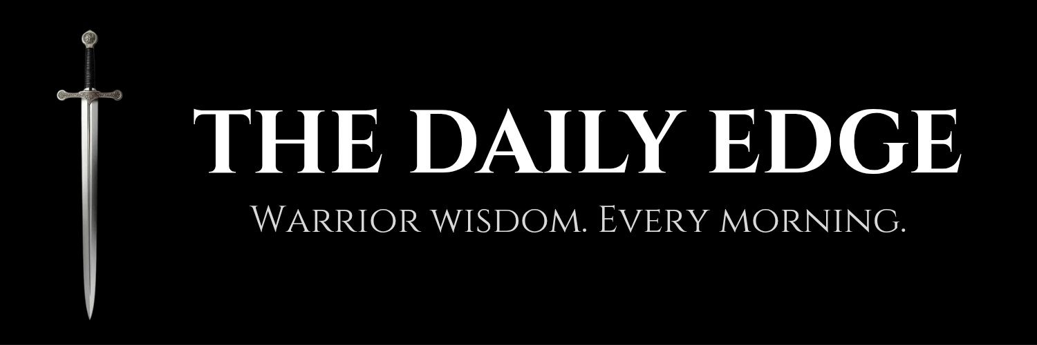 The Daily Edge. Warrior Wisdom. Every Morning