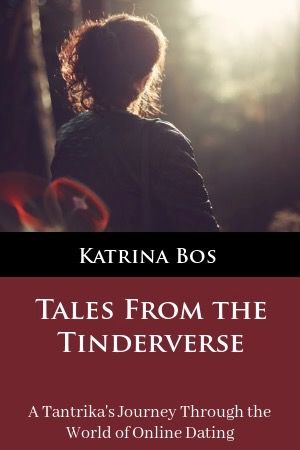 Tales of the Tinderverse, A Tantrika's Journey in the World of Online Dating