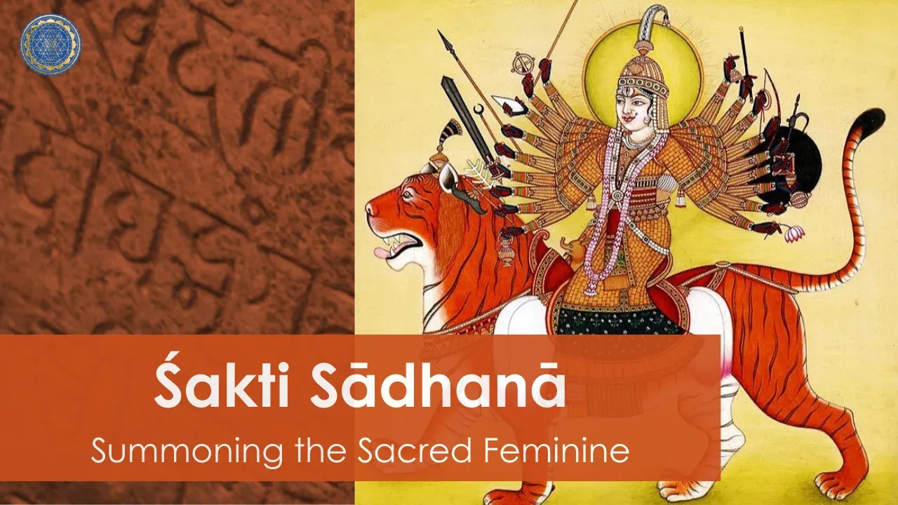 Śakti Sādhanā: Summoning the Sacred Feminine