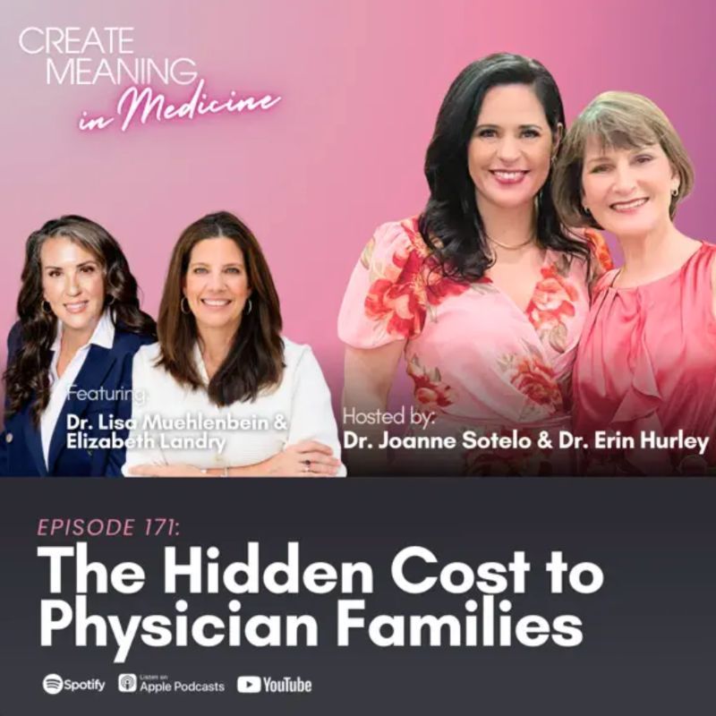 Dr. Lisa Muehlenbein and Elizabeth Landry on Create Meaning in Medicine Episode 171 — revealing the hidden emotional cost of physician burnout on spouses and families.