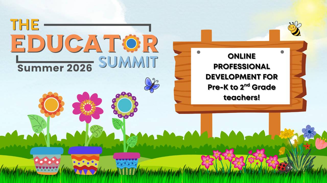Welcome to The Educator Summit: Virtual Professional Development for Preschool to Fifth Grade Educators