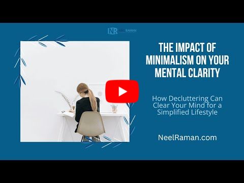 [1-Minute Video] The Impact of Minimalism on Your Mental Clarity