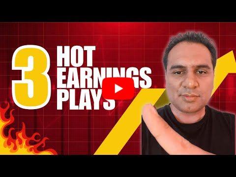 3 HOT EARNINGS PLAYS FOR THIS WEEK