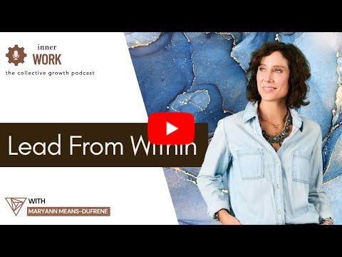 The Inner Work - Leading from Within: Vulnerability & Growth