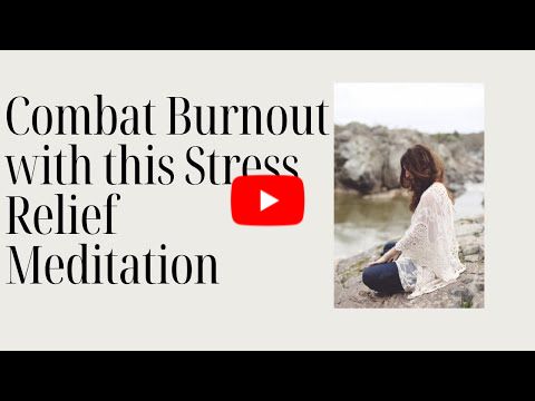 Combat Burnout with this Stress Relief Meditation