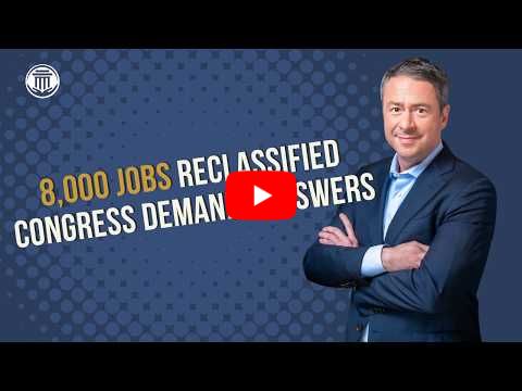 7.17.26 8,000 Jobs Reclassified and Congress Demands Answers