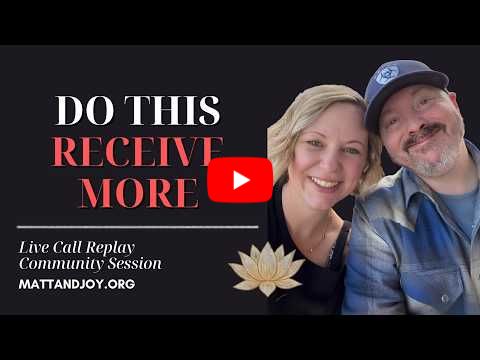 Expanding Your Capacity to Receive | Community Call with Matt and Joy Kahn