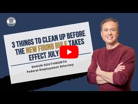 7.13.26 Three Things to Clean Up Before New Firing Rule Takes Effect July 30th
