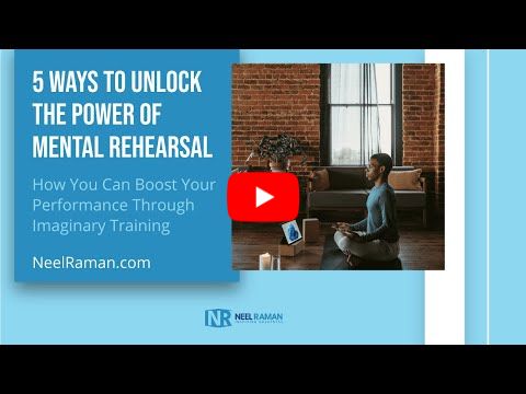 [1-Minute Video] 5 Ways to Unlock the Power of Mental Rehearsal