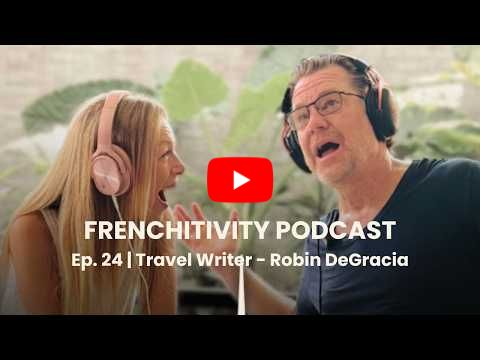 Frenchitivity Podcast Ep. 24 | Travel Writer Robin DeGracia talks about her new book!
