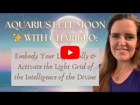 Aquarius Full Moon ✨ with Chariklo | Embody Your Light & Activate the Light Grid of the Divine