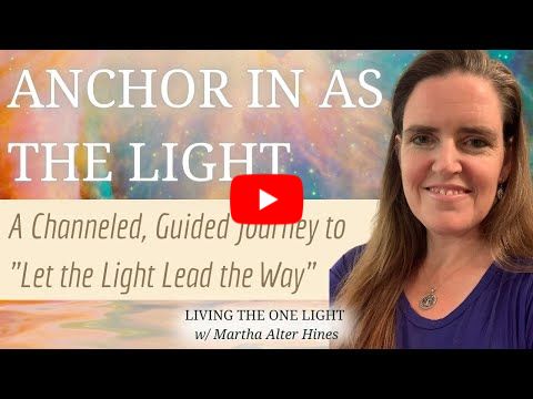 Anchor In as the Light: A Channeled, Guided Journey to 
