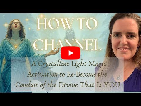 ✨ HOW TO CHANNEL | A Crystalline Light Magic Activation 🌟 Re-Becoming a Conduit of the Divine as YOU