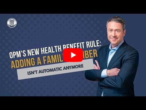 7.14.26 OPM's New Health Benefit Rule: Adding a Family Member Isn't Automatic Anymore