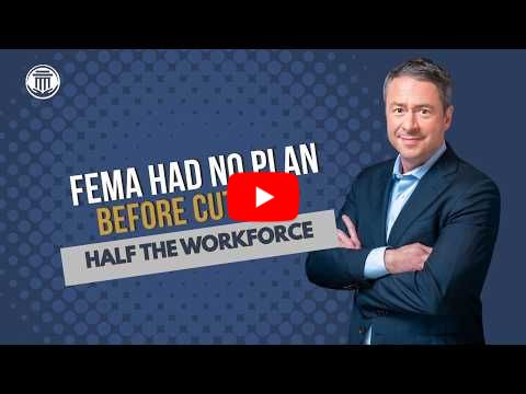 4.14 FEMA Had No Plan Before Cutting Half the Workforce