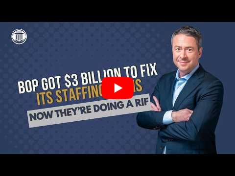 7.6.26 BOP Got $3 Billion to Fix Its Staffing Crisis. Now They're Doing a RIF.