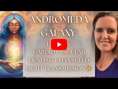 💖🌌 Andromeda Galaxy Heart & Cardiovascular Healing | Channeled Light Transmission 🌹✨