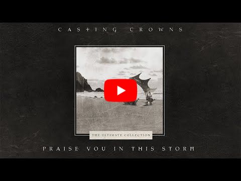 Casting Crowns - Praise You In This Storm (Official Lyric Video)