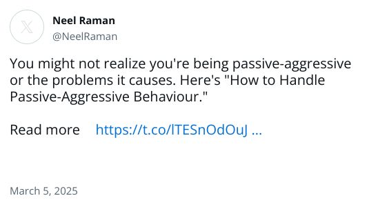 You might not realize you're being passive-aggressive or the problems it causes. Here's 