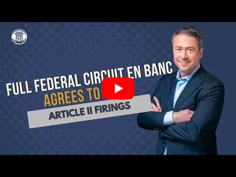 7.13.26 Full Federal Circuit En Banc Agrees to Hear Article II Firings