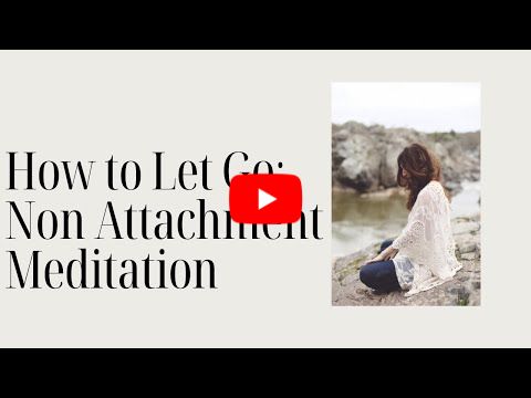 How to Let Go: Non Attachment Meditation