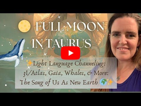 🌕 Full Moon in Taurus | Light Language Channeling: 3I/Atlas, Gaia & More: Song of Us As New Earth 🌍✨