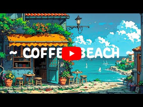 Coffee Beach 🌊 Lofi Healing Your Soul ☕ Lofi Hip Hop ~ Lofi Coffee Mix for Study//Work//Relax