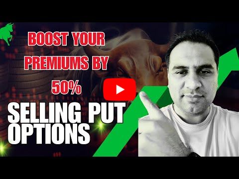 HOW TO MAXIMIZE YOUR RETURNS SELLING PUT OPTIONS