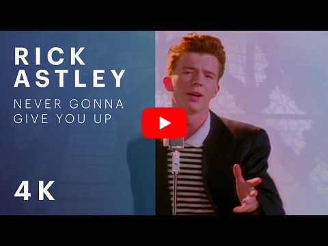 Rick Astley - Never Gonna Give You Up (Official Video) (4K Remaster)