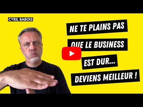 Ne te plains pas que le business est dur, deviens meilleur !
