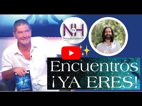 Sobre los ENCUENTROS ¡YA ERES! 🌟 en Nueva Humanidad TV 📺