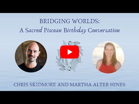 Bridging Worlds: A Sacred Piscean Birthday Conversation with Chris Skidmore