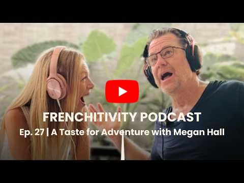 Frenchitivity Podcast Ep. 27 | A Taste for Adventure with Megan Hall