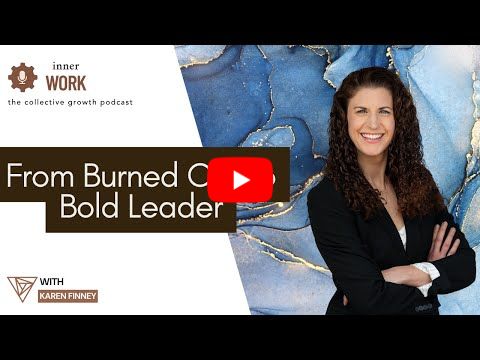 The Inner Work - Burnout to Breakthrough: Karen Finney on Leadership