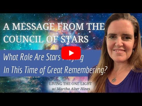 A Message From the Council of Stars: What Is The Role of Stars In This Time of Great Remembering?
