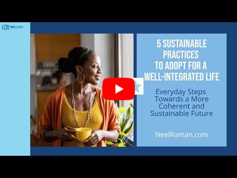 [1-Minute Video] 5 Sustainable Practices to Adopt for a Well-Integrated Life