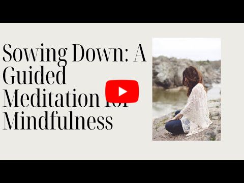 Sowing Down: A Guided Meditation for Mindfulness