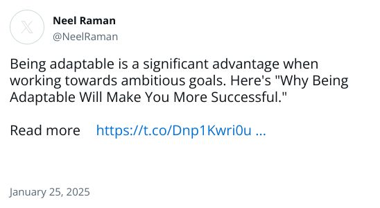 Being adaptable is a significant advantage when working towards ambitious goals. Here's 