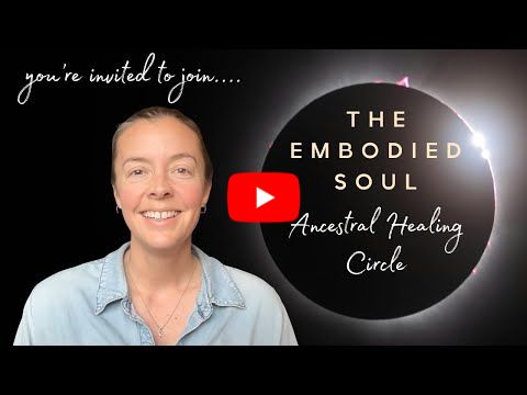 Invitation to Join the Embodied Soul Ancestral Healing Circle