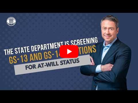 8.13.26 The State Department is Screening GS-13 and GS-14 positions For At-Will Status
