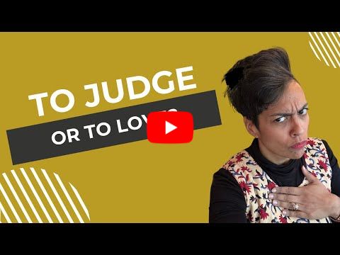 Judgment or Love? Your choice.