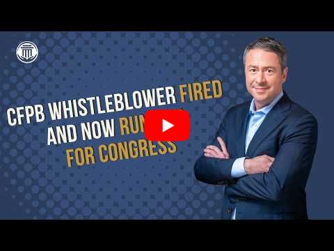 5.5 CFPB Whistleblower: Fired and Now Running for Congress