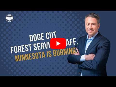 8.6.26 DOGE Cut Forest Service Staff. Minnesota is Burning.