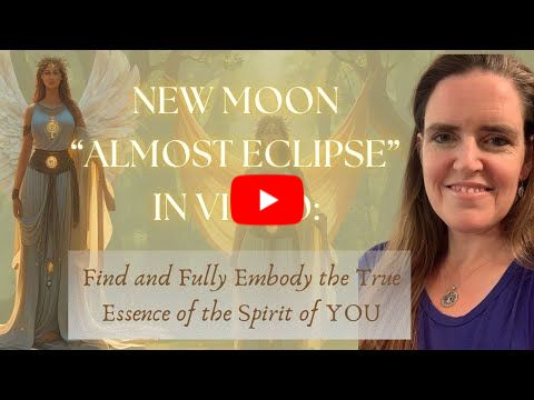 ✨🌙 Virgo New Moon (Almost Eclipse) 🌟 Embody the True Essence & Spirit of YOU