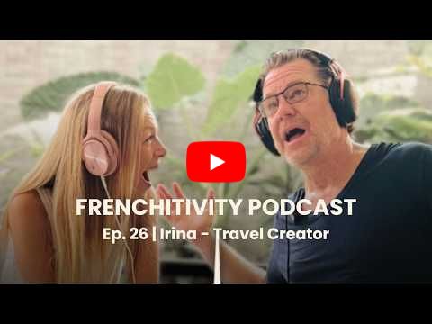 Frenchitivity Podcast Ep. 26 | Collecting Crazy Experiences with Irina - Travel Content Creator