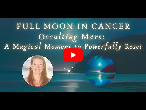 Full Moon in Cancer Occulting Mars!! A Magical Moment To Reset Our Relationship w/the Masculine