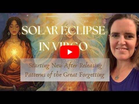 🌙🙏 Solar Eclipse in Virgo | New Beginnings After Clearing the Patterns of the Great Forgetting ✨
